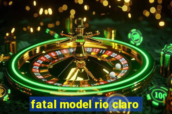 fatal model rio claro-sp